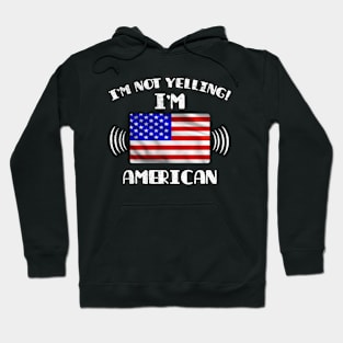 I'm Not Yelling I'm American - Gift for American With Roots From USA Hoodie